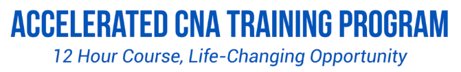ACCELERATED CNA TRAINING PROGRAM - 12 HOUR COURSE, LIFE - CHANGING OPPORTUNITY
