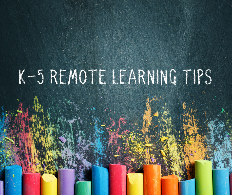 K-5 REMOTE LEARNING TIPS