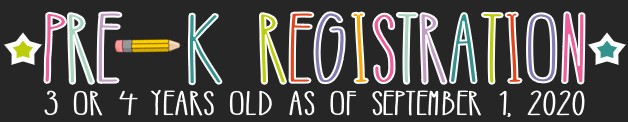 PRE-K REGISTRATION - 3 OR 4 YEARS OLD AS OF SEPTEMBER 1, 2020