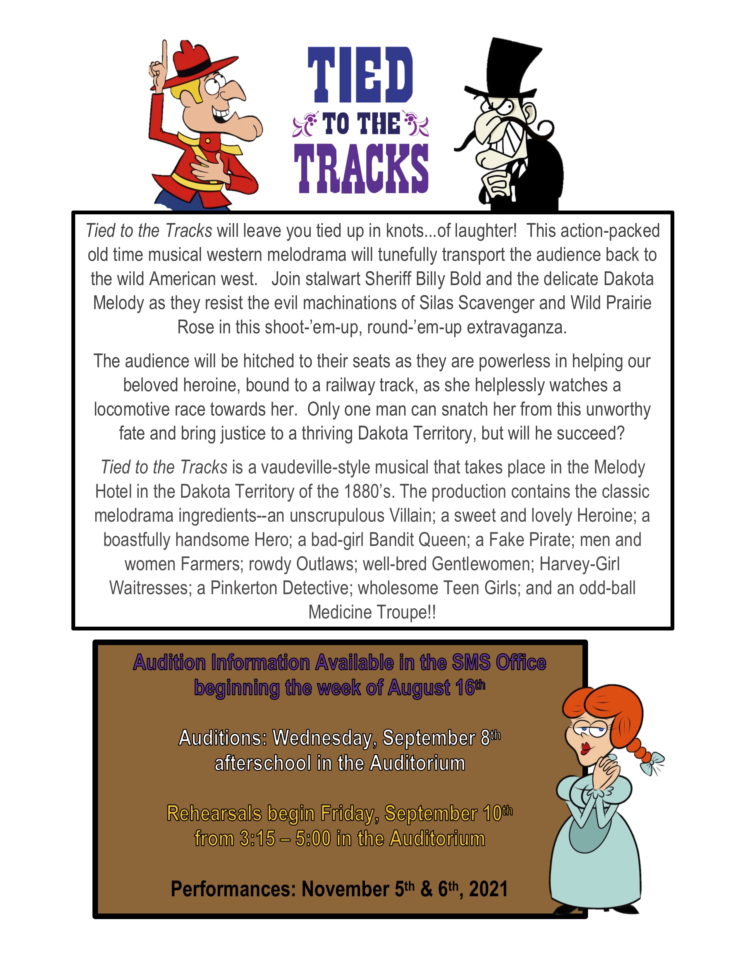 Tied to the Tracks will leave you tied up in knots...of laughter! This action-packed old time musical western melodrama will tunefully transport the audience back to the wild American west. Join stalwart Sheriff Billy Bold and the delicate Dakota Melody as they resist the evil machinations of Silas Scavenger and Wild Prairie Rose in this shoot-’em-up, round-’em-up extravaganza.