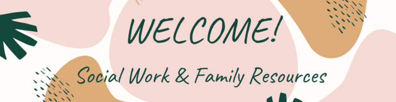 SOCIAL WORK & FAMILY RESOURCES