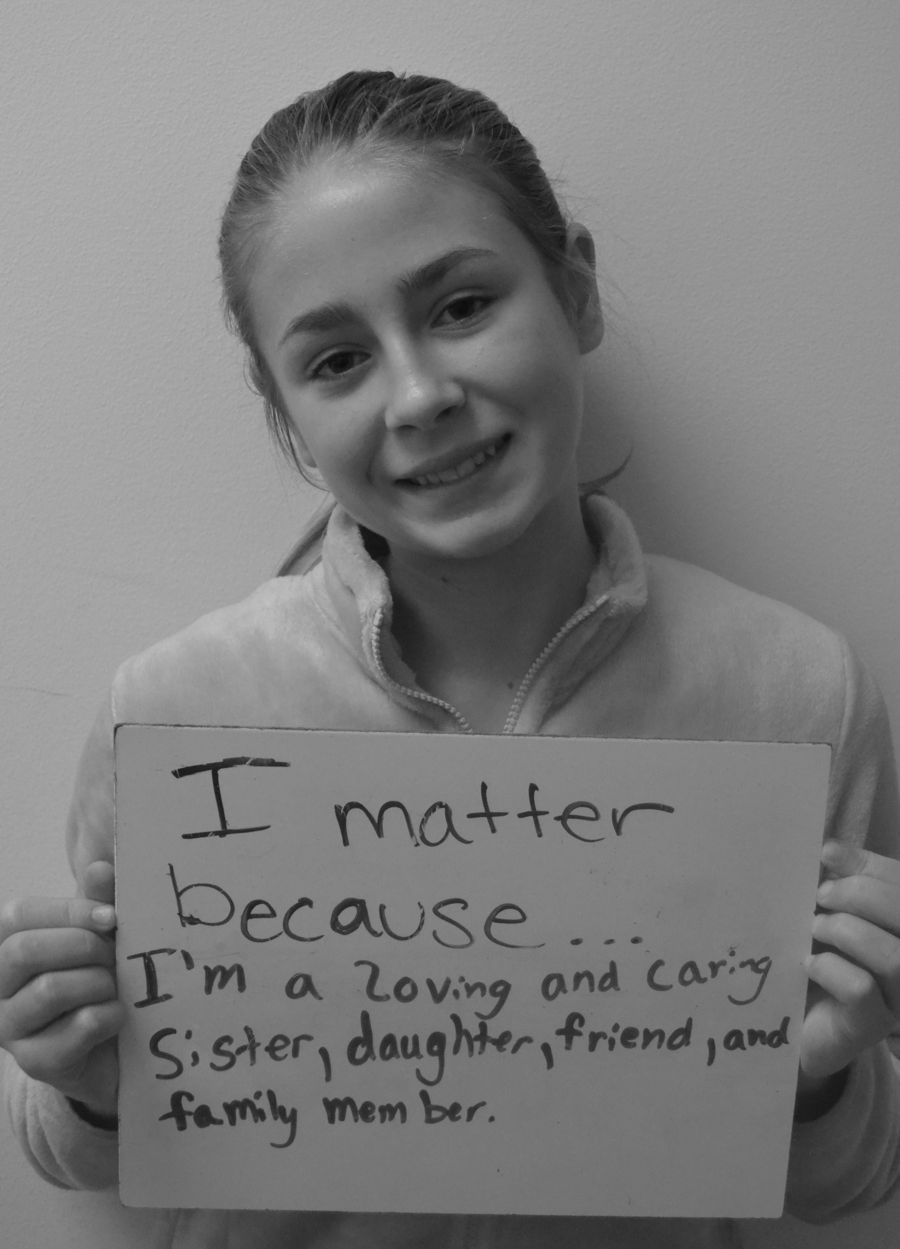 I matter because...I'm a loving and caring sisters, daughter, friend, and family member