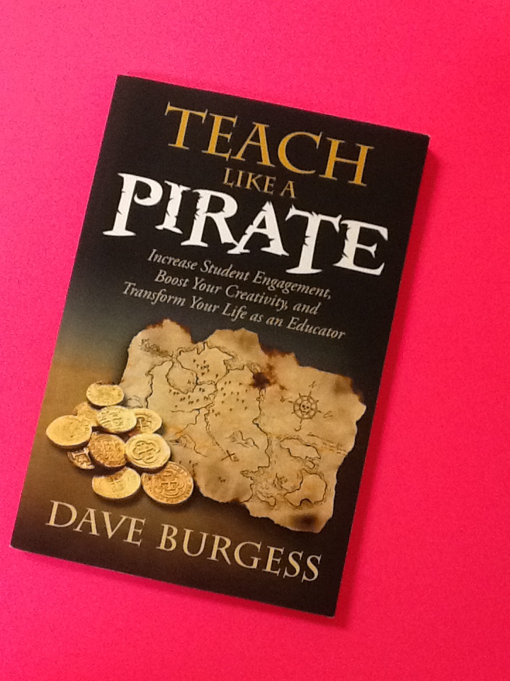 Teach Like a Pirate: Increase Student Engagement, Boost Your Creativity, and Transform your Life as an Educator