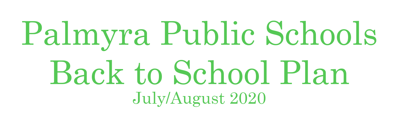PALMYRA PUBLIC SCHOOLS - BACK TO SCHOOL PLAN - JULY/AUGUST 2020