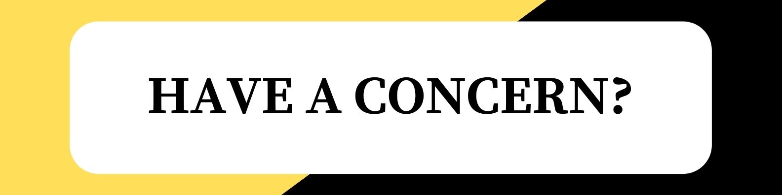 Have A Concern?