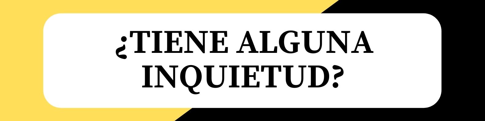 Tiene Algun Inquietud