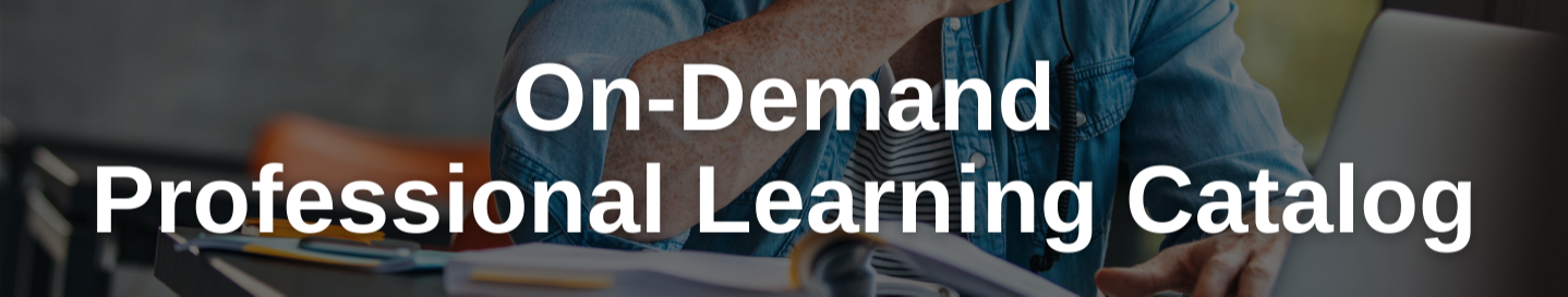 On-Demand Professional Learning Catalog