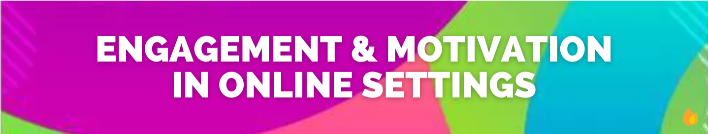 Engagement & Motivation in Online Settings