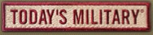 "TODAY'S MILITARY"